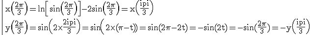 \large \rm \|x\(\fra{2\pi}{3}\)=\ln\[\sin\(\fra{2\pi}{3}\)\]-2\sin\(\fra{2\pi}{3}\)=x\(\fra{\pi}{3}\)\\y\(\fra{2\pi}{3}\)=\sin\(2\times\fra{2\pi}{3}\)=\sin\(2\times (\pi-t))=\sin(2\pi-2t)=-\sin(2t)=-\sin(\fra{2\pi}{3})=-y\(\fra{\pi}{3}\)